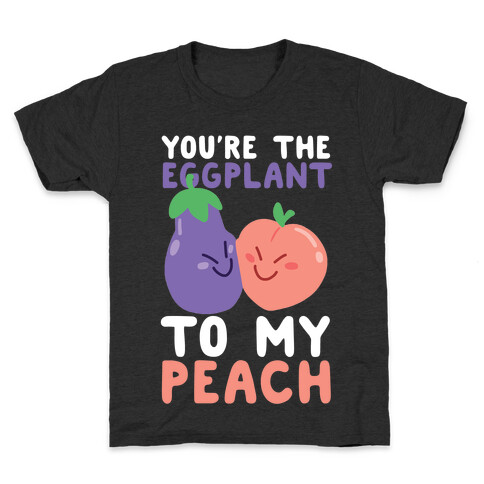 You're the Eggplant to my Peach Kids T-Shirt