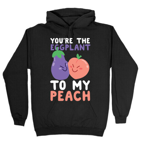 You're the Eggplant to my Peach Hooded Sweatshirt