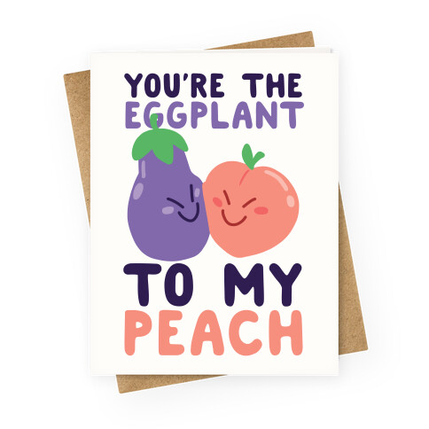 You're the Eggplant to my Peach Greeting Card