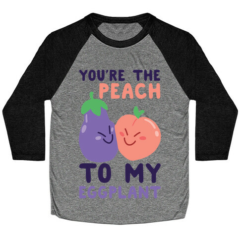 You're the Peach to my Eggplant Baseball Tee