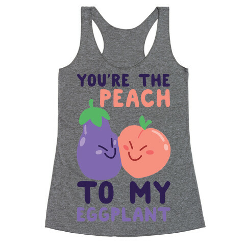 You're the Peach to my Eggplant Racerback Tank Top