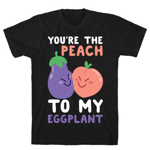 You're the Peach to my Eggplant T-Shirt