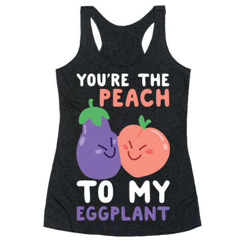 You're the Peach to my Eggplant Racerback Tank Top