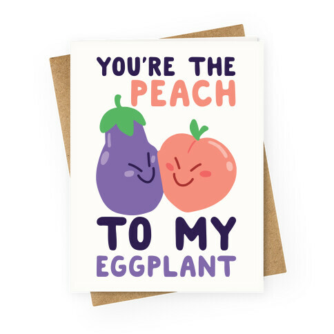 You're the Peach to my Eggplant Greeting Card