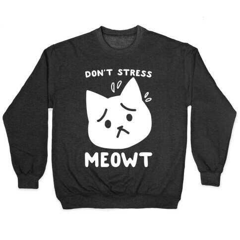 Don't Stress Meowt Pullover