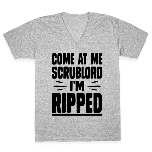 Come At Me Scrublord I'm Ripped V-Neck Tee Shirt