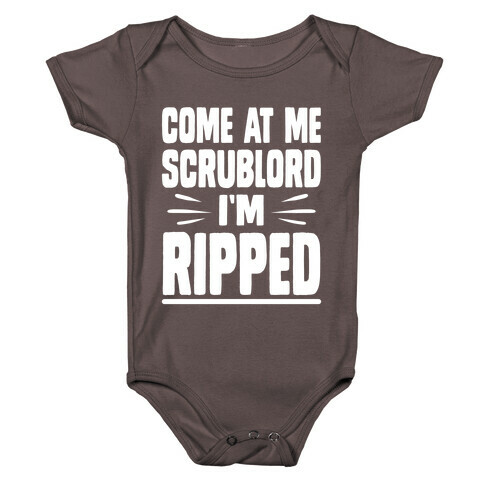 Come At Me Scrublord I'm Ripped Baby One-Piece