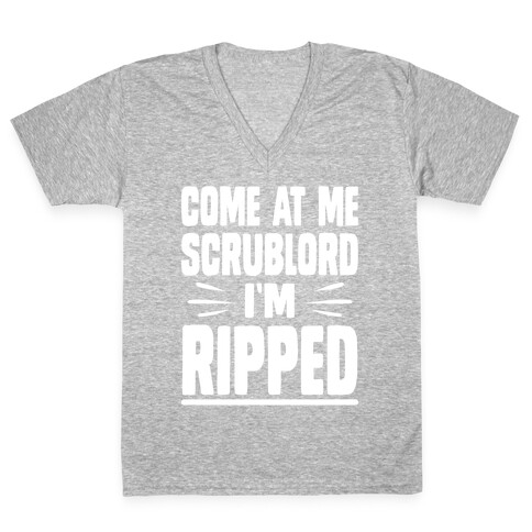 Come At Me Scrublord I'm Ripped V-Neck Tee Shirt