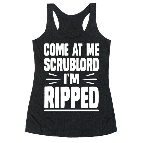 Come At Me Scrublord I'm Ripped Racerback Tank Top