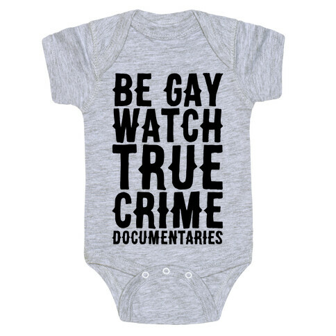 Be Gay Watch True Crime Documentaries  Baby One-Piece