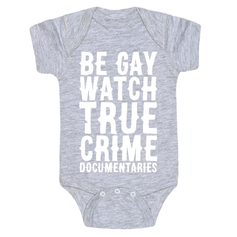 Be Gay Watch True Crime Documentaries White Print Baby One-Piece