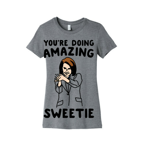 You're Doing Amazing Sweetie Sarcastic Nancy Pelosi Parody Womens T-Shirt