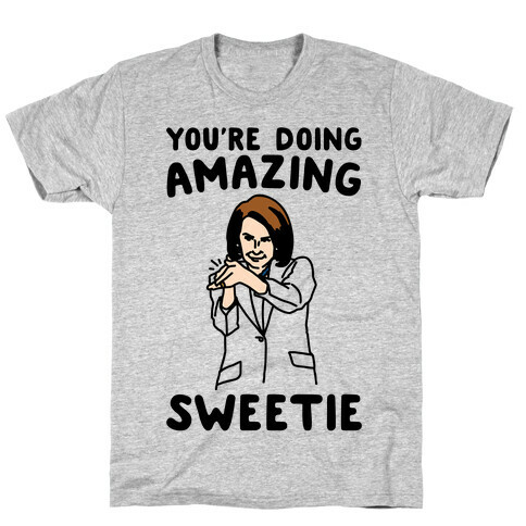 You're Doing Amazing Sweetie Sarcastic Nancy Pelosi Parody T-Shirt