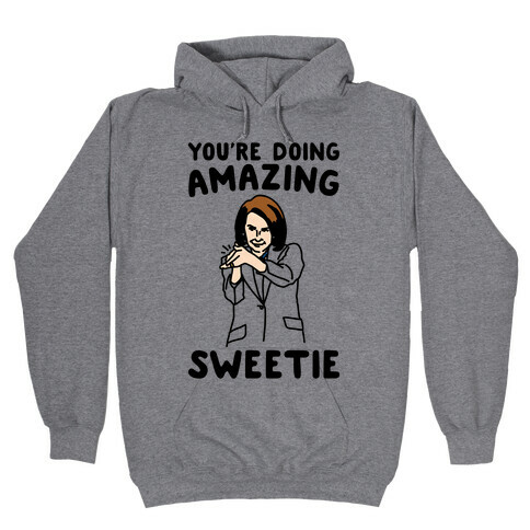 You're Doing Amazing Sweetie Sarcastic Nancy Pelosi Parody Hooded Sweatshirt
