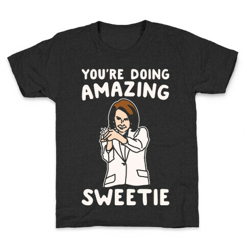 You're Doing Amazing Sweetie Sarcastic Nancy Pelosi Parody White Print Kids T-Shirt