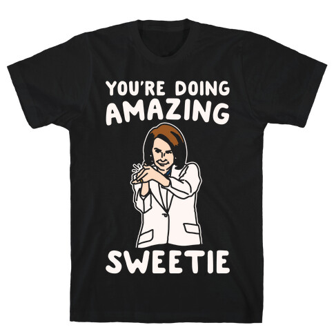 You're Doing Amazing Sweetie Sarcastic Nancy Pelosi Parody White Print T-Shirt