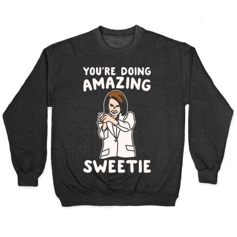 You're Doing Amazing Sweetie Sarcastic Nancy Pelosi Parody White Print Pullover