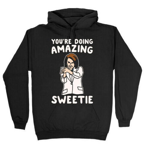 You're Doing Amazing Sweetie Sarcastic Nancy Pelosi Parody White Print Hooded Sweatshirt