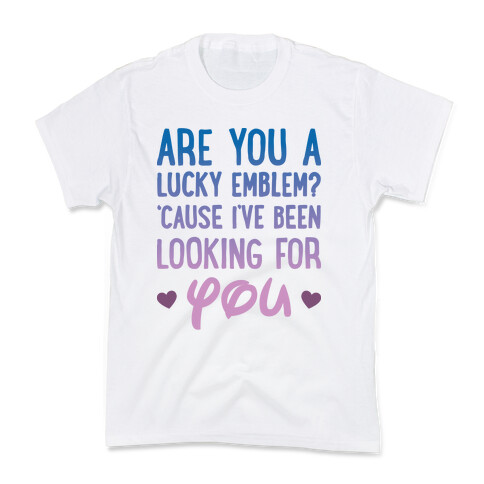 Are You A Lucky Emblem? 'Cause I've Been Looking For You Kids T-Shirt