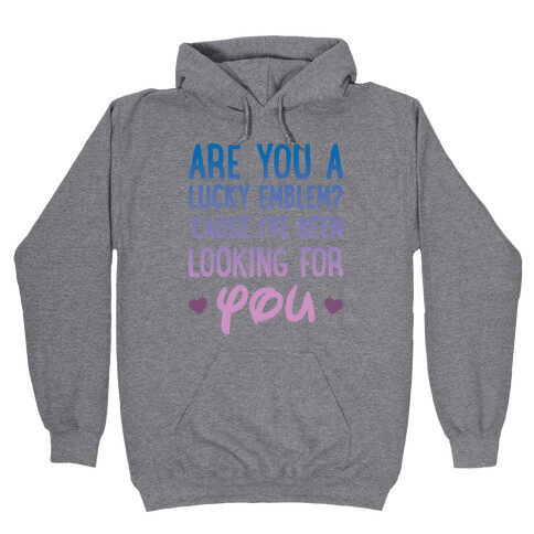 Are You A Lucky Emblem? 'Cause I've Been Looking For You Hooded Sweatshirt