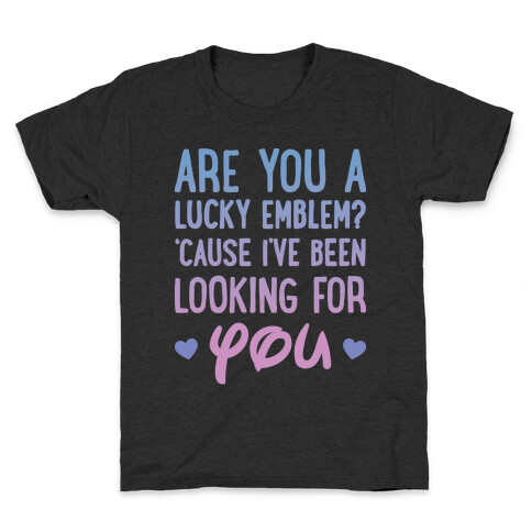 Are You A Lucky Emblem? 'Cause I've Been Looking For You Kids T-Shirt