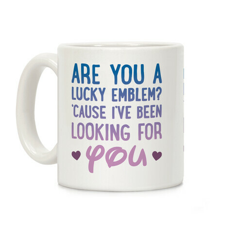 Are You A Lucky Emblem? 'Cause I've Been Looking For You Coffee Mug