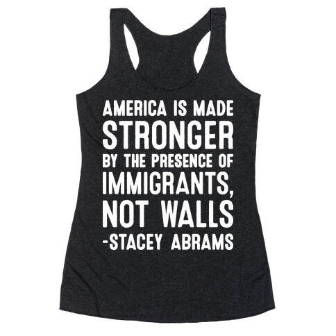 America Is Made Stronger By The Presence of Immigrants, Not Walls - Stacey Abrams Quote Racerback Tank Top