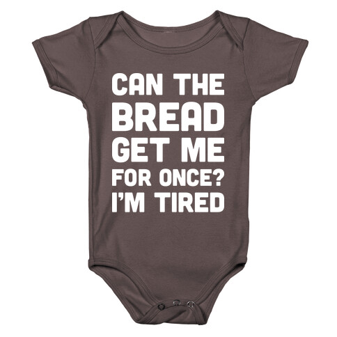 Can The Bread Get Me For Once? I'm Tired Baby One-Piece