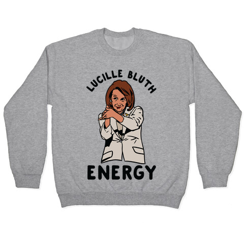 Lucille Bluth Energy Nancy Pelosi Clap Pullover
