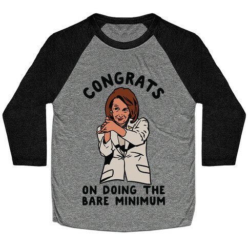 Congrats On Doing the Bare Minimum Nancy Pelosi Clap Baseball Tee