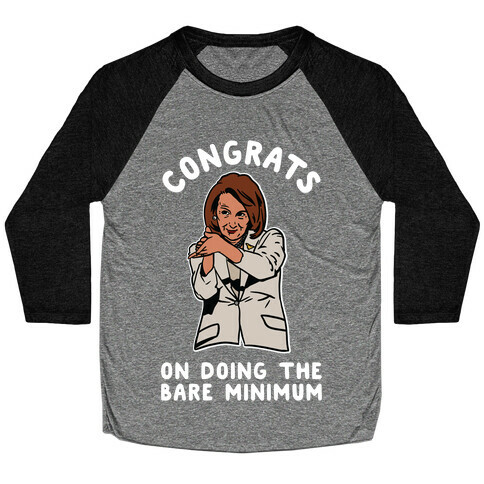 Congrats On Doing the Bare Minimum Nancy Pelosi Clap Baseball Tee