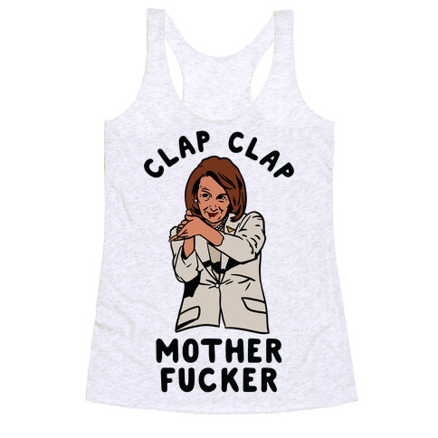 Clap Clap Mother F***er Nancy Pelosi Clap Racerback Tank Top