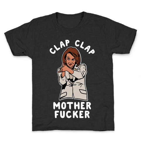 Clap Clap Mother F***er Nancy Pelosi Clap Kids T-Shirt