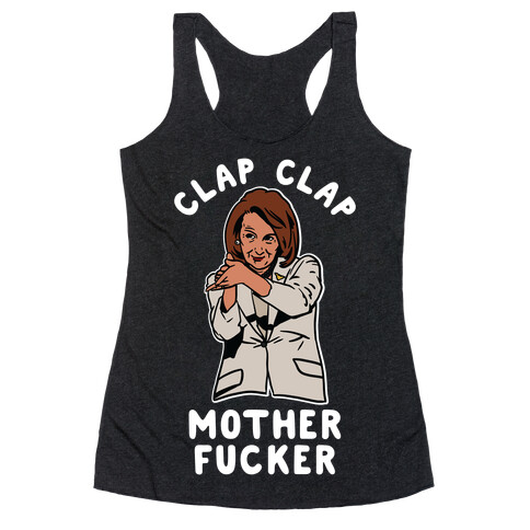 Clap Clap Mother F***er Nancy Pelosi Clap Racerback Tank Top