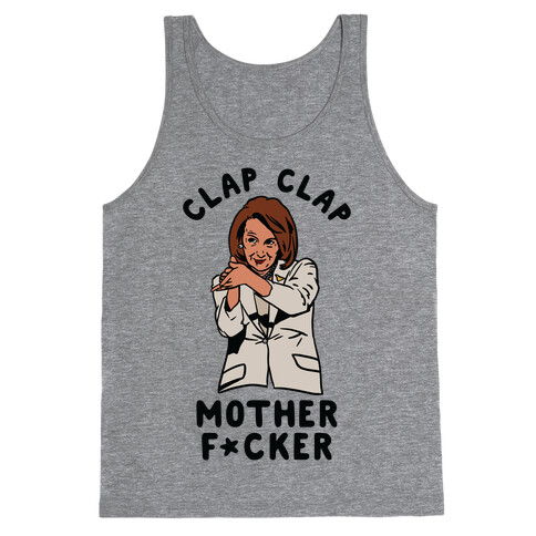 Clap Clap Mother F*cker Nancy Pelosi Clap Tank Top
