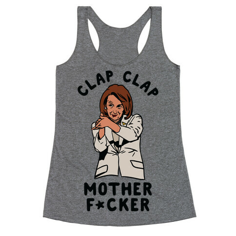 Clap Clap Mother F*cker Nancy Pelosi Clap Racerback Tank Top