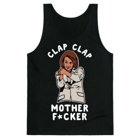 Clap Clap Mother F*cker Nancy Pelosi Clap Tank Top