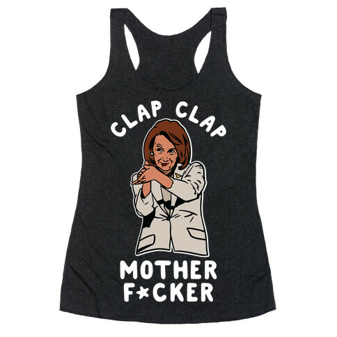 Clap Clap Mother F*cker Nancy Pelosi Clap Racerback Tank Top