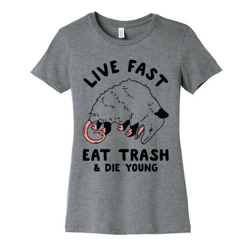 Live Fast Eat Trash Die Young Womens T-Shirt
