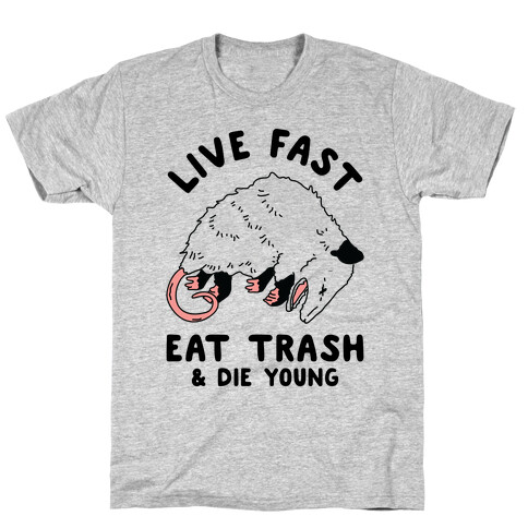 Live Fast Eat Trash Die Young T-Shirt