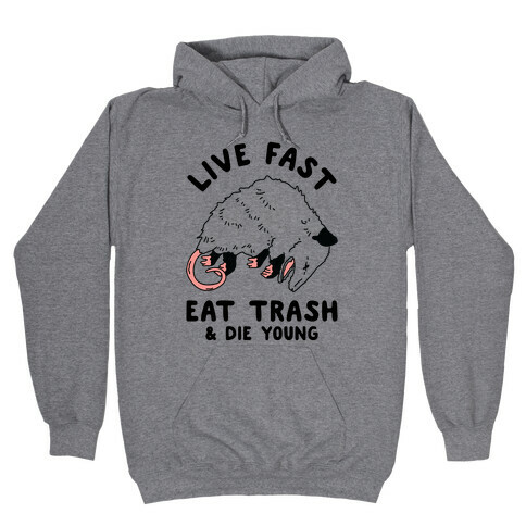 Live Fast Eat Trash Die Young Hooded Sweatshirt