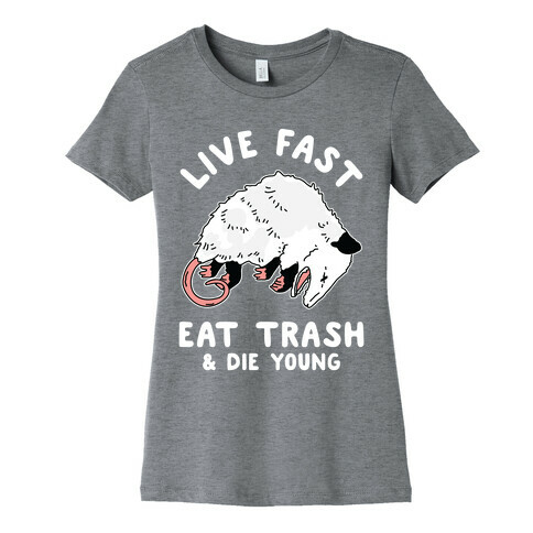 Live Fast Eat Trash Die Young Womens T-Shirt