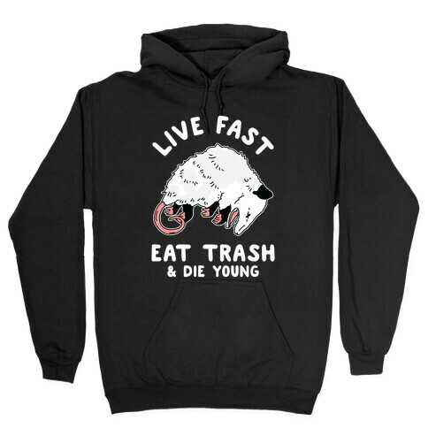 Live Fast Eat Trash Die Young Hooded Sweatshirt