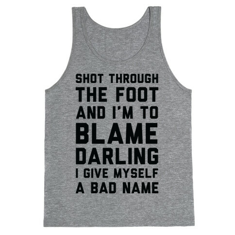 Shot Through The Foot And I'm To Blame Darling I Give Myself a Bad Name Tank Top