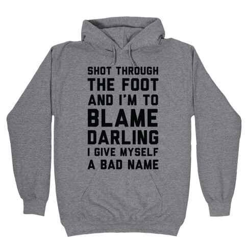 Shot Through The Foot And I'm To Blame Darling I Give Myself a Bad Name Hooded Sweatshirt