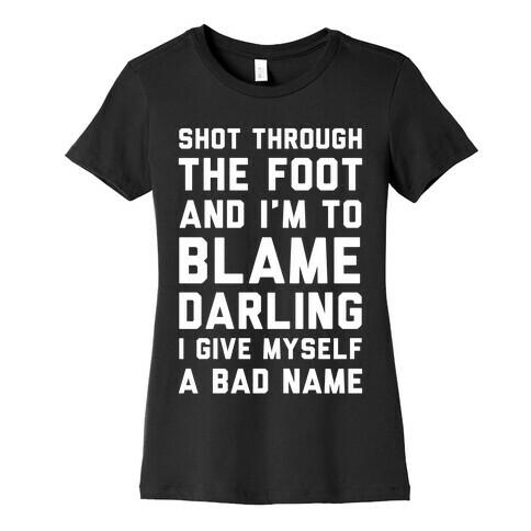 Shot Through The Foot And I'm To Blame Darling I Give Myself a Bad Name Womens T-Shirt