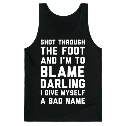 Shot Through The Foot And I'm To Blame Darling I Give Myself a Bad Name Tank Top