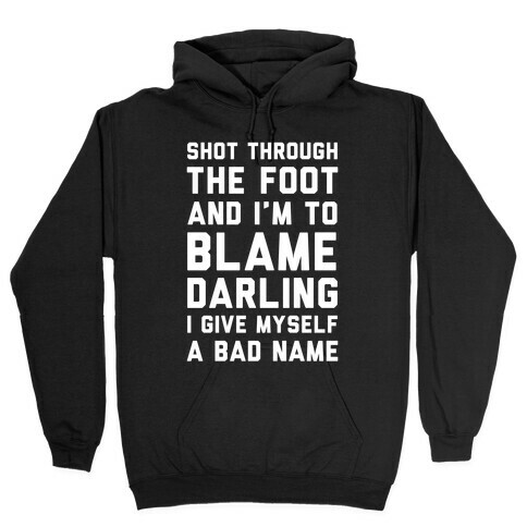 Shot Through The Foot And I'm To Blame Darling I Give Myself a Bad Name Hooded Sweatshirt
