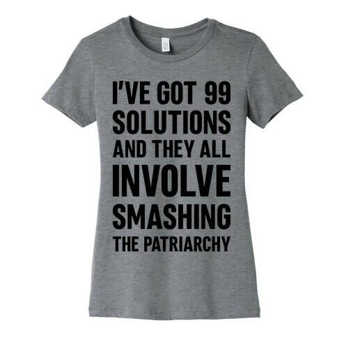 I've Got 99 Solutions And They All Involve Smashing The Patriarchy Womens T-Shirt