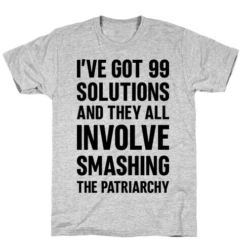 I've Got 99 Solutions And They All Involve Smashing The Patriarchy T-Shirt